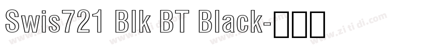 Swis721 Blk BT Black字体转换 Swis721 Blk BT Black字体转换
